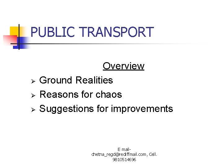 PUBLIC TRANSPORT Ø Ø Ø Overview Ground Realities Reasons for chaos Suggestions for improvements