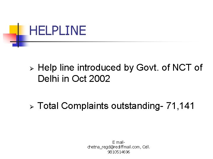 HELPLINE Ø Ø Help line introduced by Govt. of NCT of Delhi in Oct