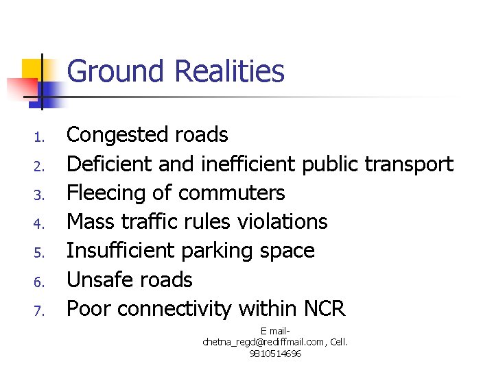 Ground Realities 1. 2. 3. 4. 5. 6. 7. Congested roads Deficient and inefficient