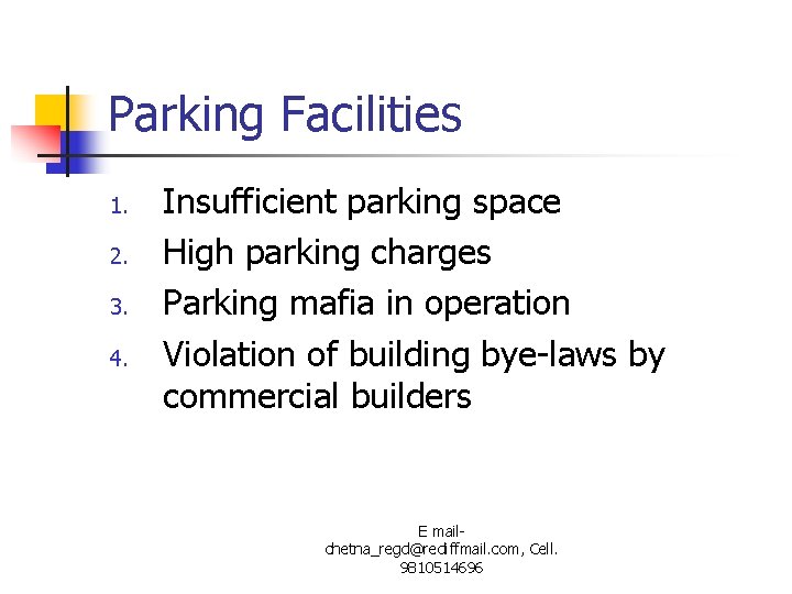 Parking Facilities 1. 2. 3. 4. Insufficient parking space High parking charges Parking mafia