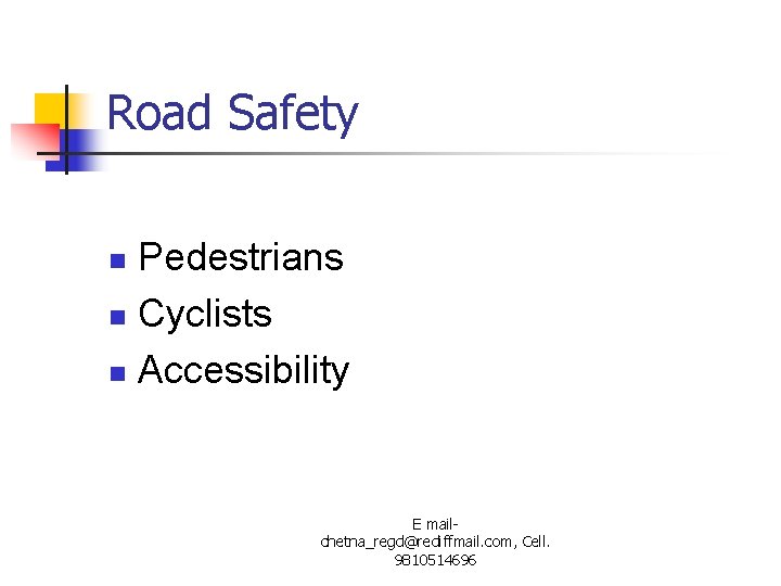 Road Safety Pedestrians n Cyclists n Accessibility n E mailchetna_regd@rediffmail. com, Cell. 9810514696 