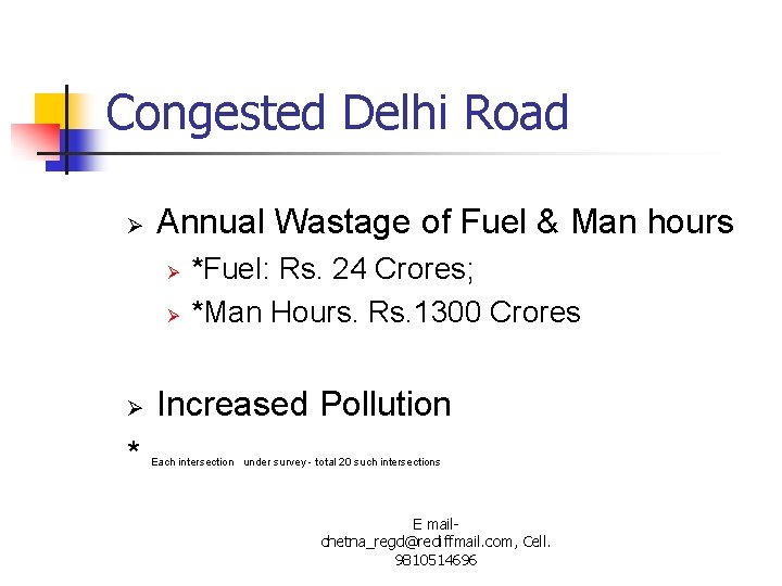 Congested Delhi Road Ø Annual Wastage of Fuel & Man hours Ø Ø Ø