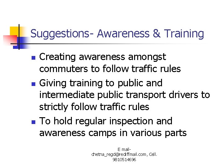 Suggestions- Awareness & Training n n n Creating awareness amongst commuters to follow traffic
