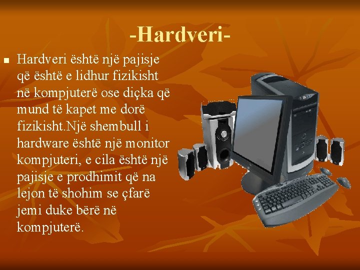 -Hardverin Hardveri është një pajisje që është e lidhur fizikisht në kompjuterë ose diçka