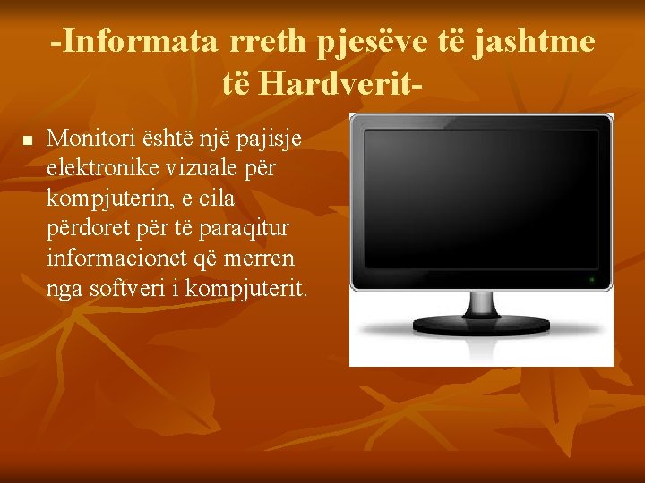 -Informata rreth pjesëve të jashtme të Hardveritn Monitori është një pajisje elektronike vizuale për