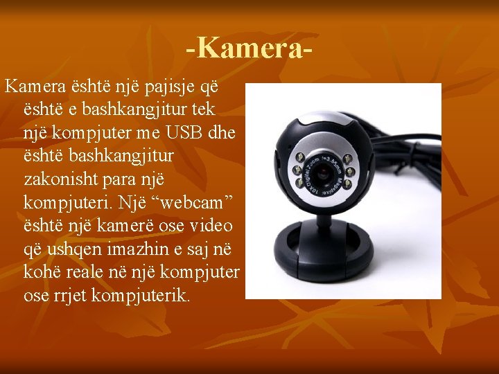 -Kamera është një pajisje që është e bashkangjitur tek një kompjuter me USB dhe