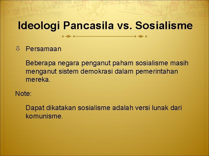 Ideologi Pancasila vs. Sosialisme Persamaan Beberapa negara penganut paham sosialisme masih menganut sistem demokrasi