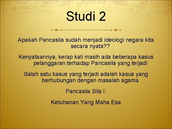 Studi 2 Apakah Pancasila sudah menjadi ideologi negara kita secara nyata? ? Kenyataannya, kerap