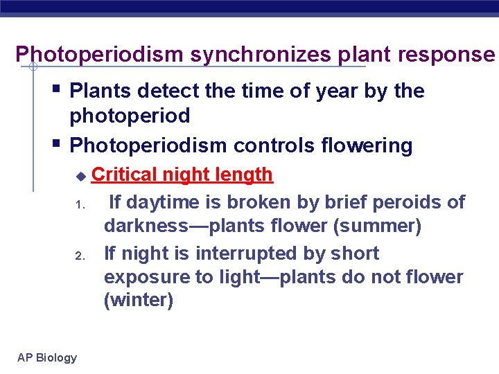 Photoperiodism synchronizes plant response § Plants detect the time of year by the §