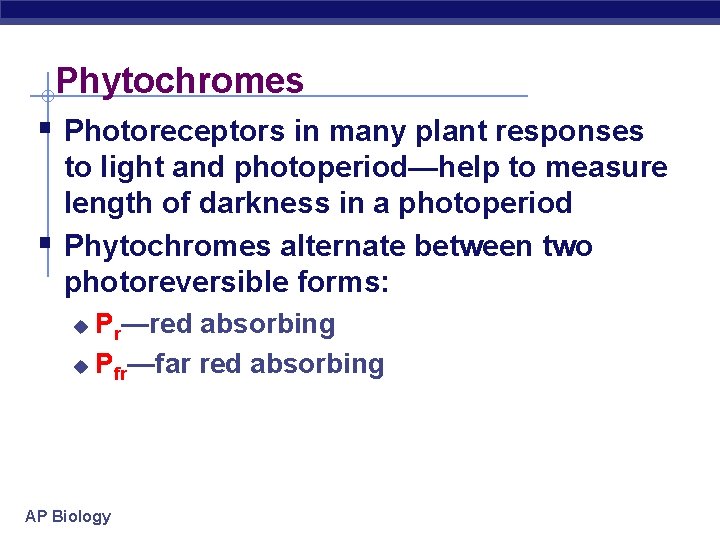 Phytochromes § Photoreceptors in many plant responses § to light and photoperiod—help to measure