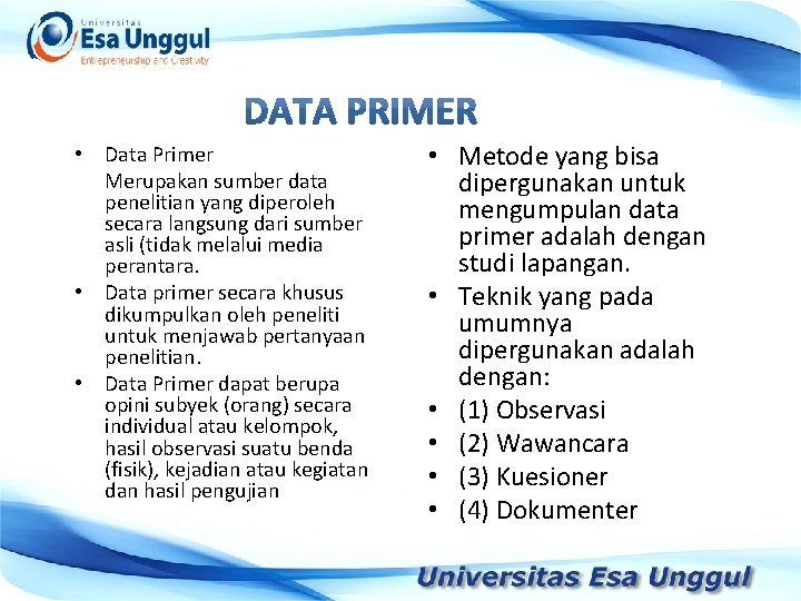  • Data Primer Merupakan sumber data penelitian yang diperoleh secara langsung dari sumber