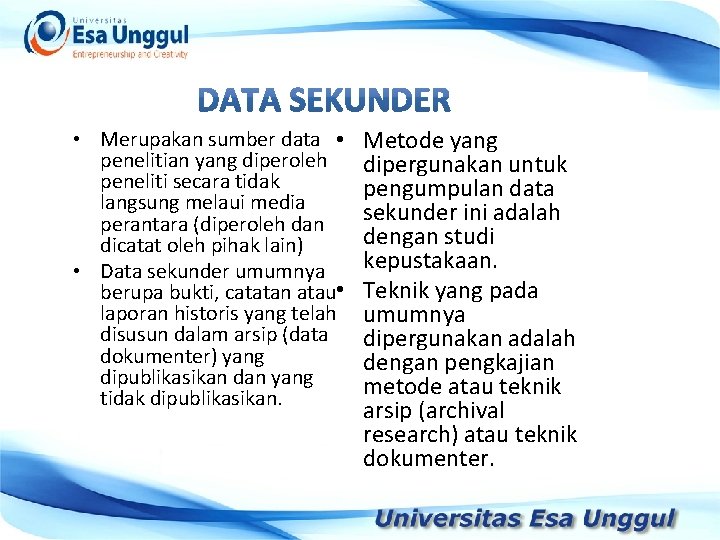  • Merupakan sumber data • penelitian yang diperoleh peneliti secara tidak langsung melaui