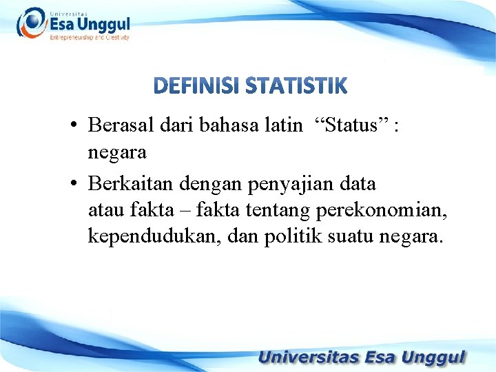  • Berasal dari bahasa latin “Status” : negara • Berkaitan dengan penyajian data