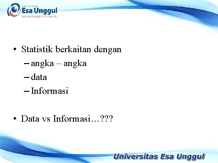  • Statistik berkaitan dengan – angka – data – Informasi • Data vs