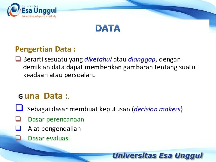 Pengertian Data : q Berarti sesuatu yang diketahui atau dianggap, dengan demikian data dapat