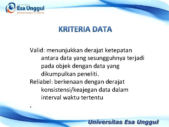 Valid: menunjukkan derajat ketepatan antara data yang sesungguhnya terjadi pada objek dengan data yang