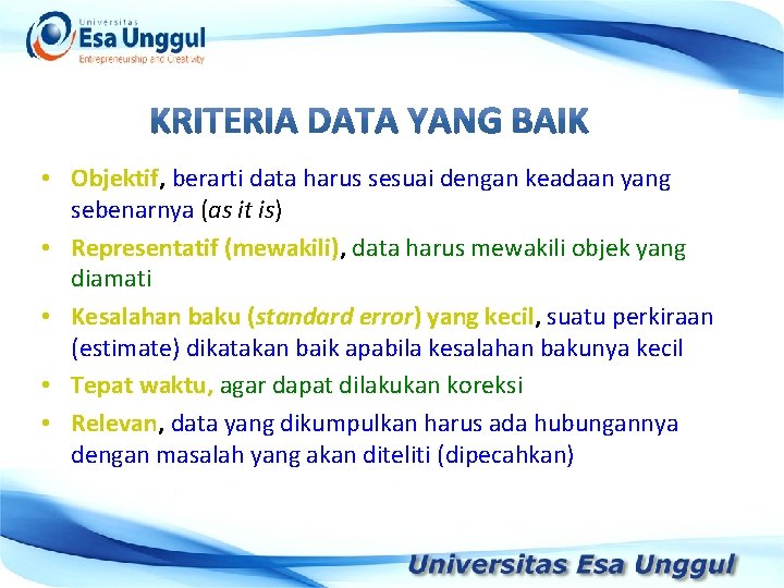  • Objektif, berarti data harus sesuai dengan keadaan yang sebenarnya (as it is)