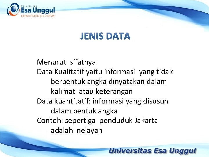 Menurut sifatnya: Data Kualitatif yaitu informasi yang tidak berbentuk angka dinyatakan dalam kalimat atau