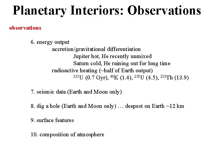 Planetary Interiors: Observations observations 6. energy output accretion/gravitational differentiation Jupiter hot, He recently unmixed