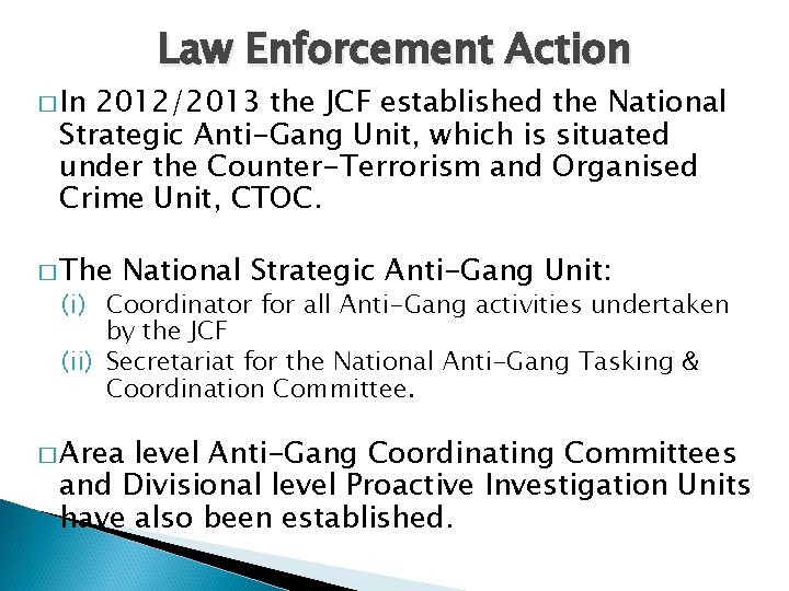 Law Enforcement Action � In 2012/2013 the JCF established the National Strategic Anti-Gang Unit,