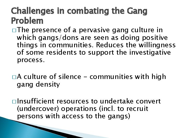 Challenges in combating the Gang Problem � The presence of a pervasive gang culture