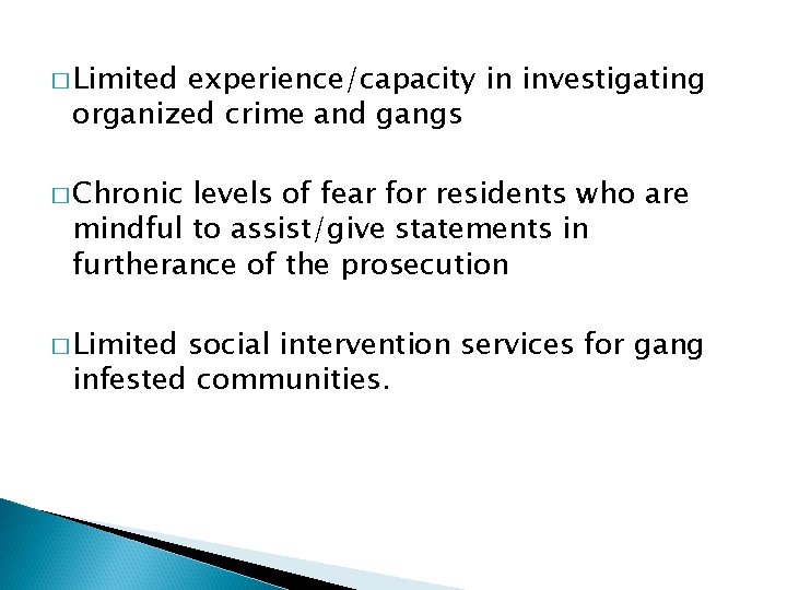 � Limited experience/capacity in investigating organized crime and gangs � Chronic levels of fear