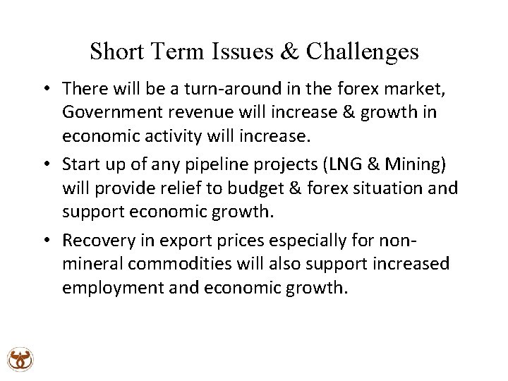 Short Term Issues & Challenges • There will be a turn-around in the forex