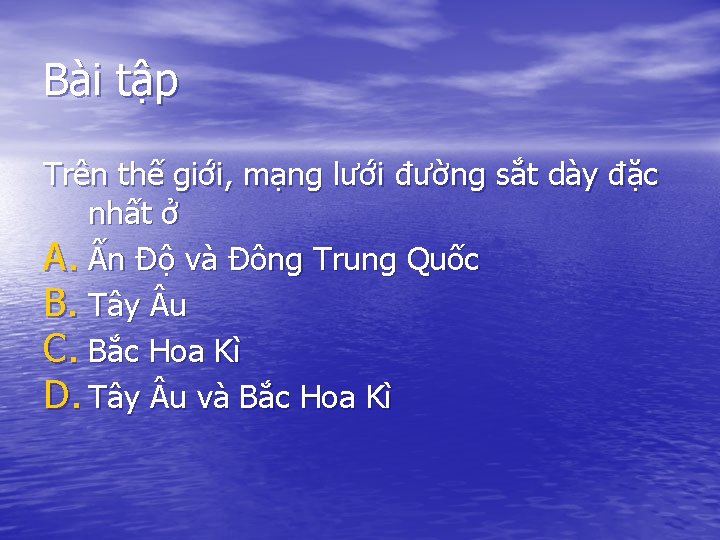 Bài tập Trên thế giới, mạng lưới đường sắt dày đặc nhất ở A.