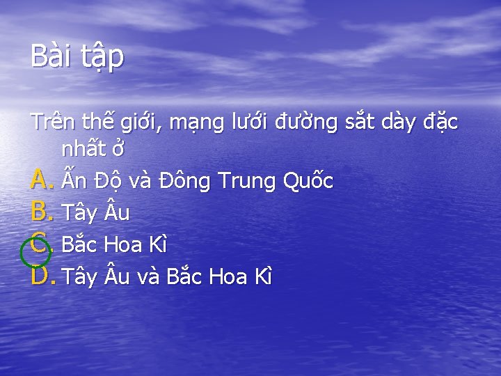 Bài tập Trên thế giới, mạng lưới đường sắt dày đặc nhất ở A.