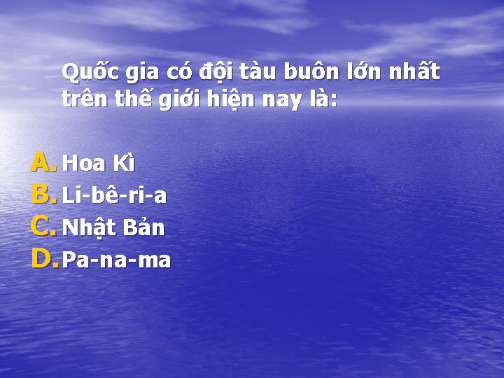 Quốc gia có đội tàu buôn lớn nhất trên thế giới hiện nay là:
