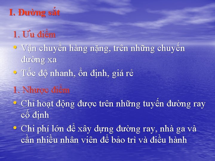 I. Đường sắt 1. Ưu điểm • Vận chuyển hàng nặng, trên những chuyến