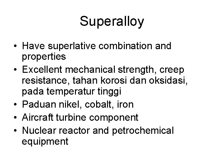 Superalloy • Have superlative combination and properties • Excellent mechanical strength, creep resistance, tahan