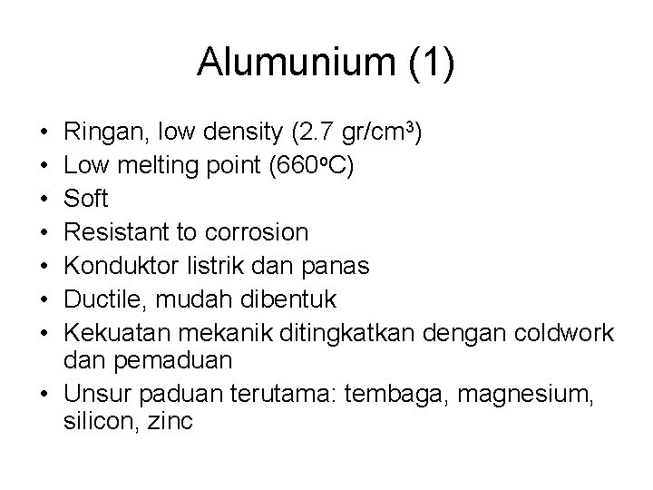 Alumunium (1) • • Ringan, low density (2. 7 gr/cm 3) Low melting point
