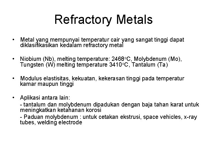 Refractory Metals • Metal yang mempunyai temperatur cair yang sangat tinggi dapat diklasifikasikan kedalam