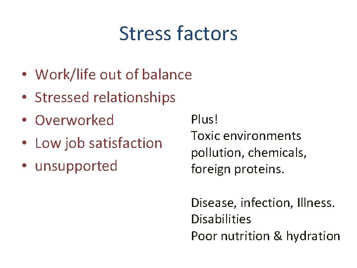 Stress factors • • • Work/life out of balance Stressed relationships Plus! Overworked Toxic