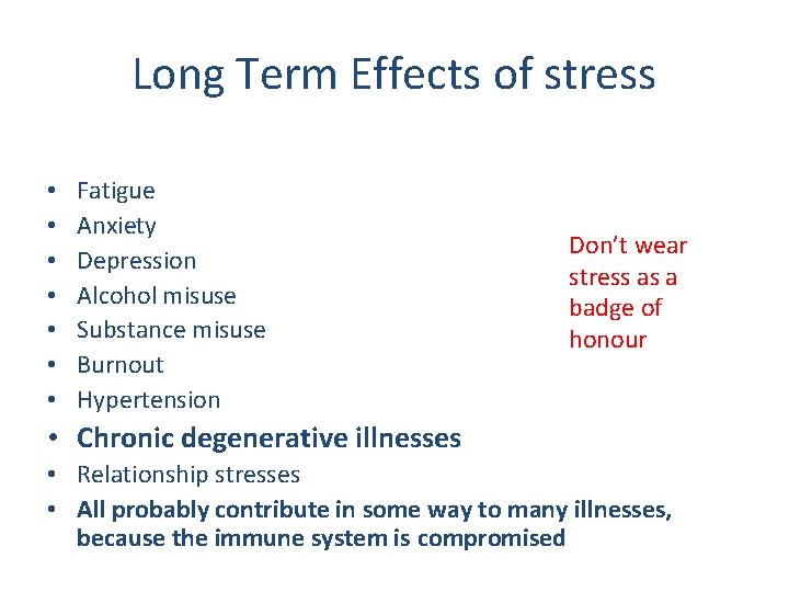 Long Term Effects of stress • • Fatigue Anxiety Depression Alcohol misuse Substance misuse