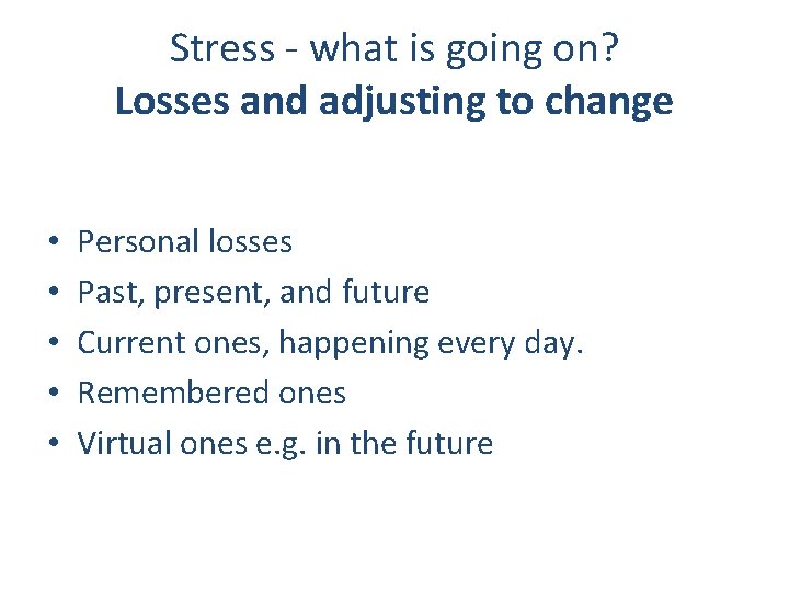 Stress - what is going on? Losses and adjusting to change • • •