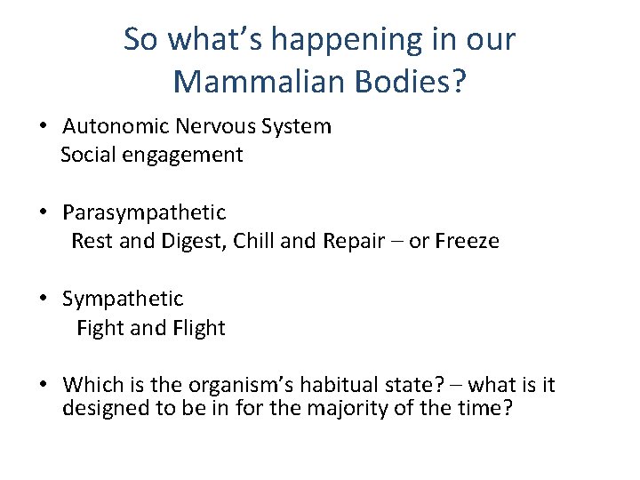 So what’s happening in our Mammalian Bodies? • Autonomic Nervous System Social engagement •
