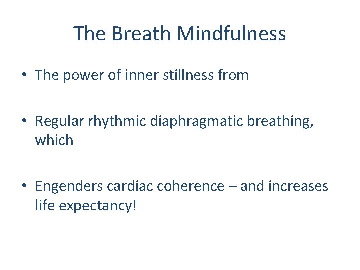 The Breath Mindfulness • The power of inner stillness from • Regular rhythmic diaphragmatic