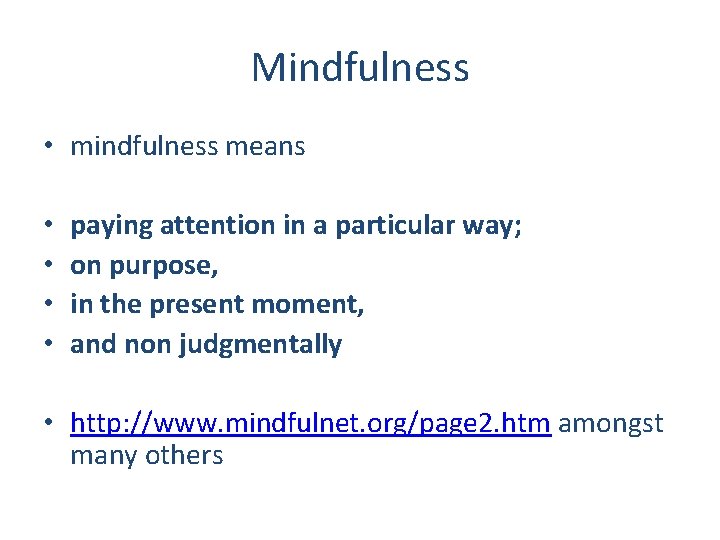 Mindfulness • mindfulness means • • paying attention in a particular way; on purpose,