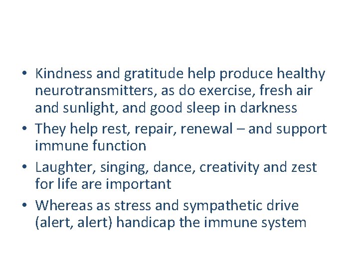  • Kindness and gratitude help produce healthy neurotransmitters, as do exercise, fresh air