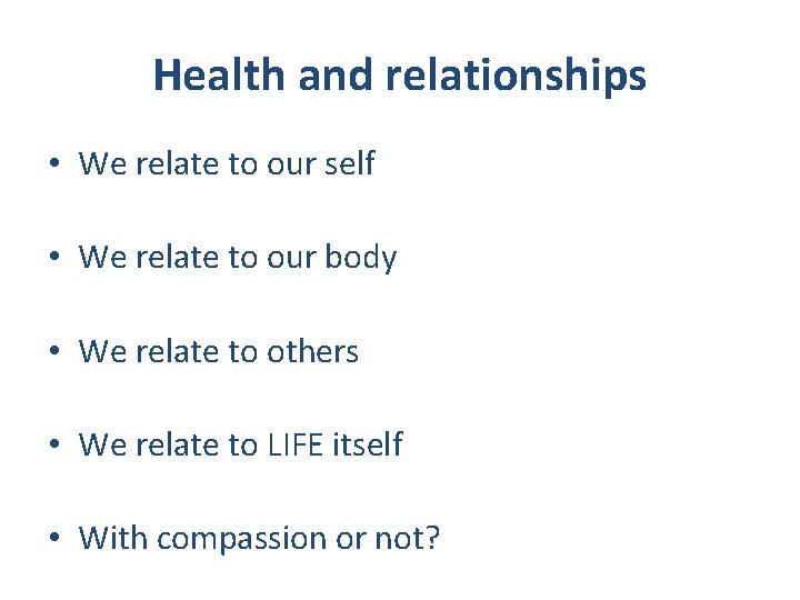 Health and relationships • We relate to our self • We relate to our