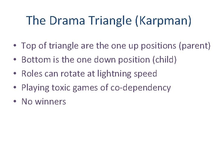 The Drama Triangle (Karpman) • • • Top of triangle are the one up