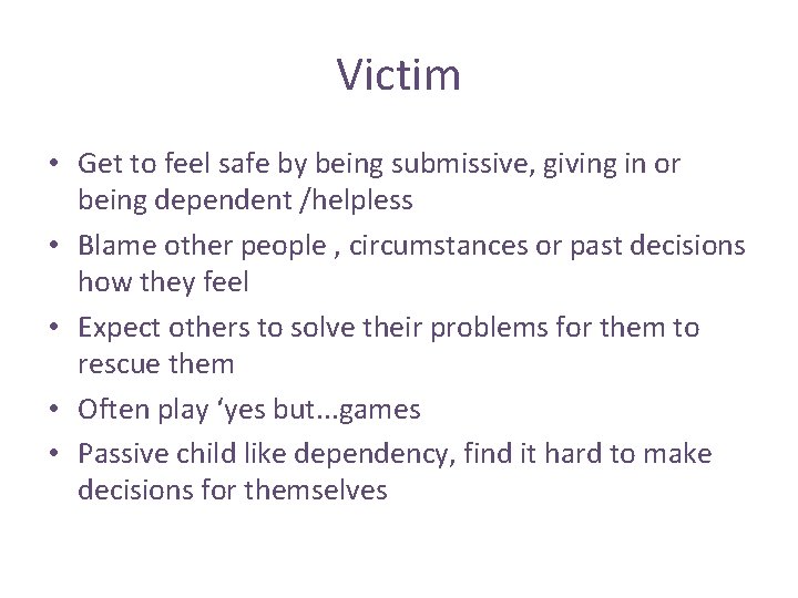 Victim • Get to feel safe by being submissive, giving in or being dependent