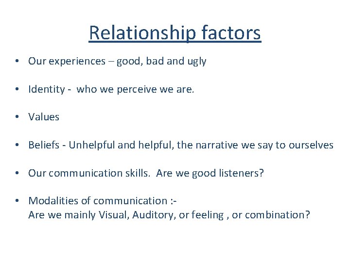 Relationship factors • Our experiences – good, bad and ugly • Identity - who