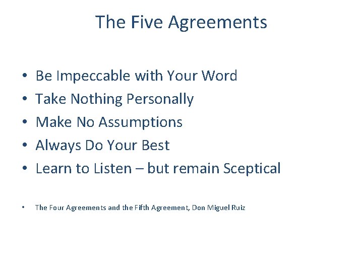 The Five Agreements • • • Be Impeccable with Your Word Take Nothing Personally