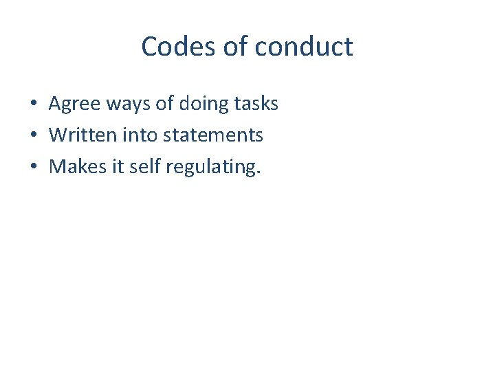 Codes of conduct • Agree ways of doing tasks • Written into statements •