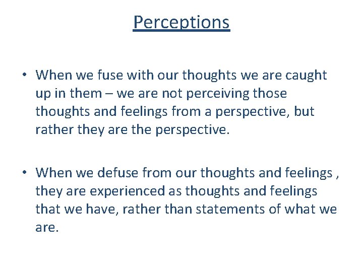 Perceptions • When we fuse with our thoughts we are caught up in them