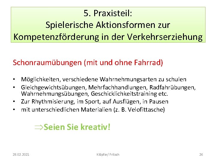 5. Praxisteil: Spielerische Aktionsformen zur Kompetenzförderung in der Verkehrserziehung Schonraumübungen (mit und ohne Fahrrad)