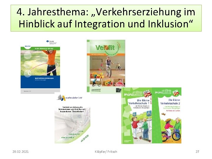 4. Jahresthema: „Verkehrserziehung im Hinblick auf Integration und Inklusion“ 28. 02. 2021 Klöpfer/ Fritsch